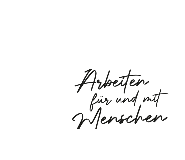 Arbeiten für und mit Menschen Schriftzug "Arbeiten für und mit Menschen"